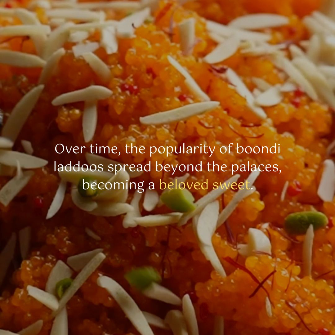 Over time, the popularity of boondi laddus spread beyond the palaces, becoming a beloved sweet.