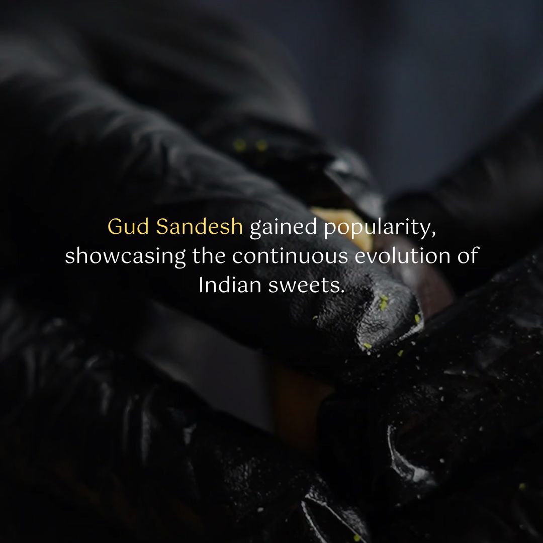 Gud Sandesh gained popularity, showcasing the continuous evolution of Indian sweets.